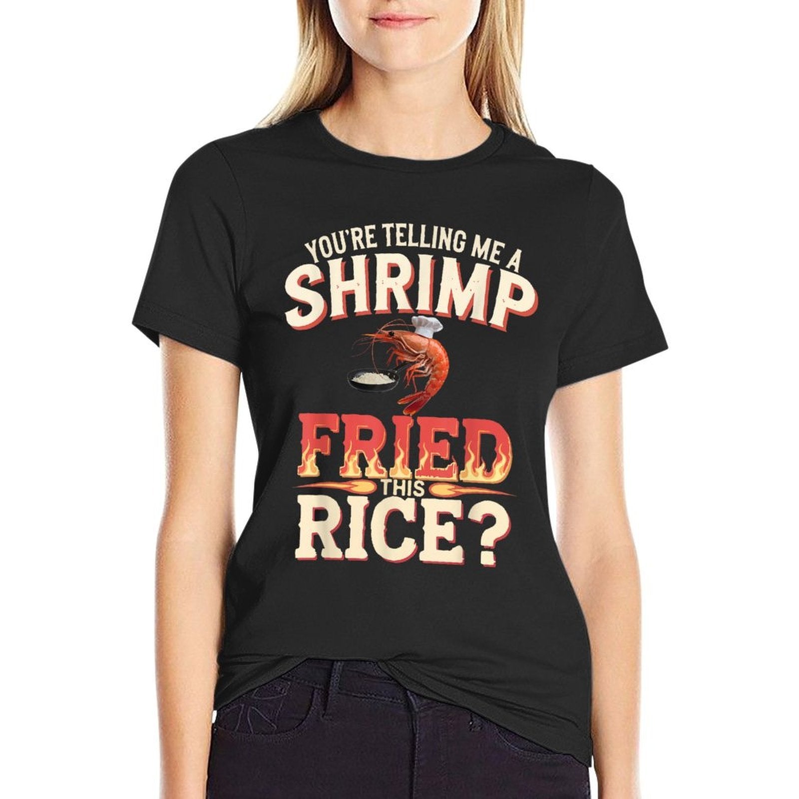 Youre Telling Me A Shrimp Fried This Rice  Durable T-Shirt
