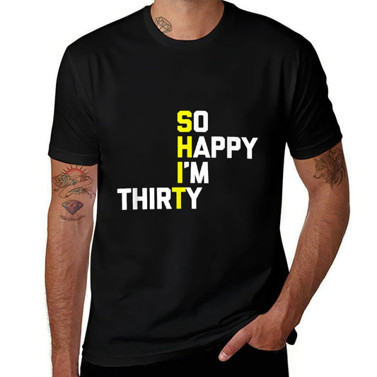 30th Birthday So Happy I'm 30 - Funny 30th Birthday  Quick-drying T-Shirt