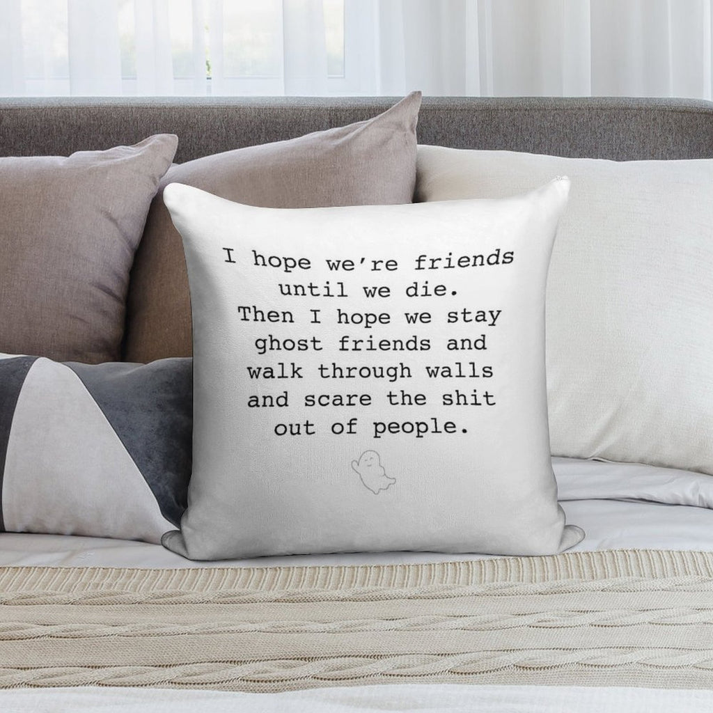 I Hope We're Friends Until We Die Soft Hidden Zipper Throw Pillow