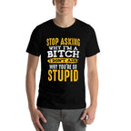 Stop Asking Why Im A Bitch Funny Humor Sarcastic Quotes  Heathered Texture T-Shirt
