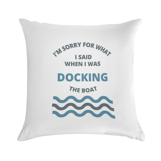 Sorry For What I Said While Docking The Boat Soft Reinforced Edging Throw Pillow