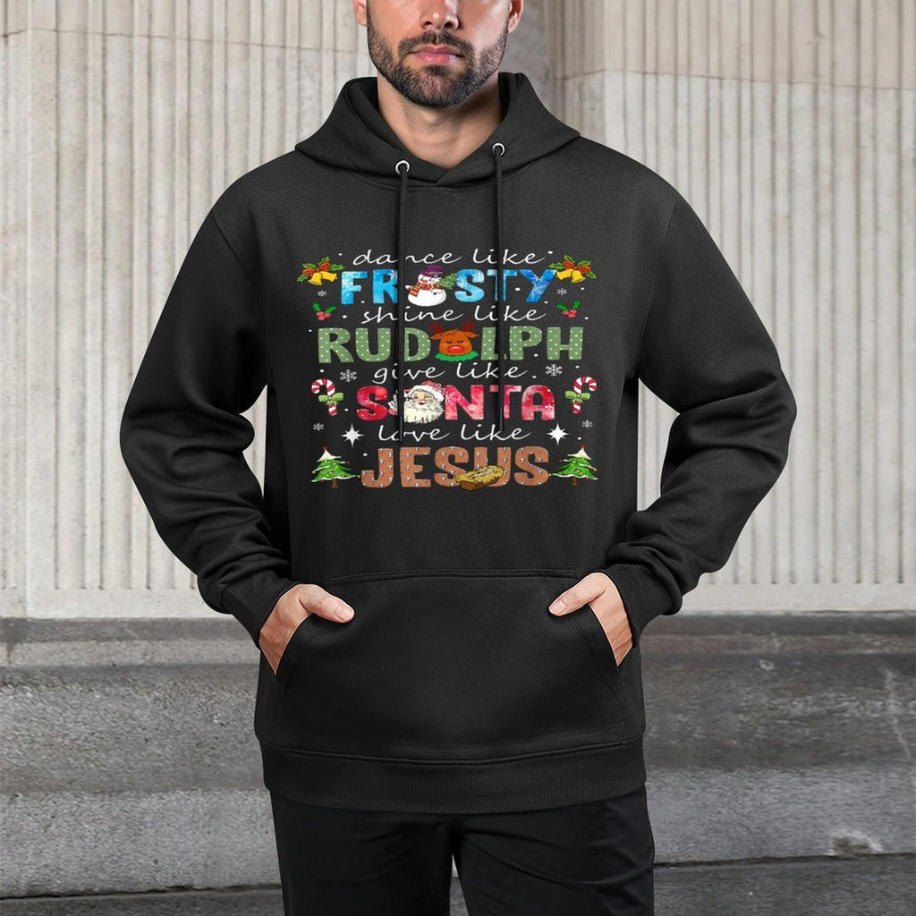 Dance Like Frosty Shine Like Rudolph Love Like Jesus Xmas Adjustable Hood Hoodie