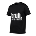 Bruh Meme Go To Church Read Your Bible God Funny Christian  Cotton T-Shirt