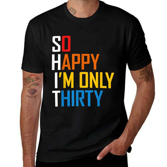 So Happy I'm Only Thirty 30 Year Old Funny 30th Birthday  Slim-fit Cut T-Shirt