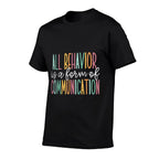 All Behavior Is A Form Of Communication  Graphic-printed T-Shirt