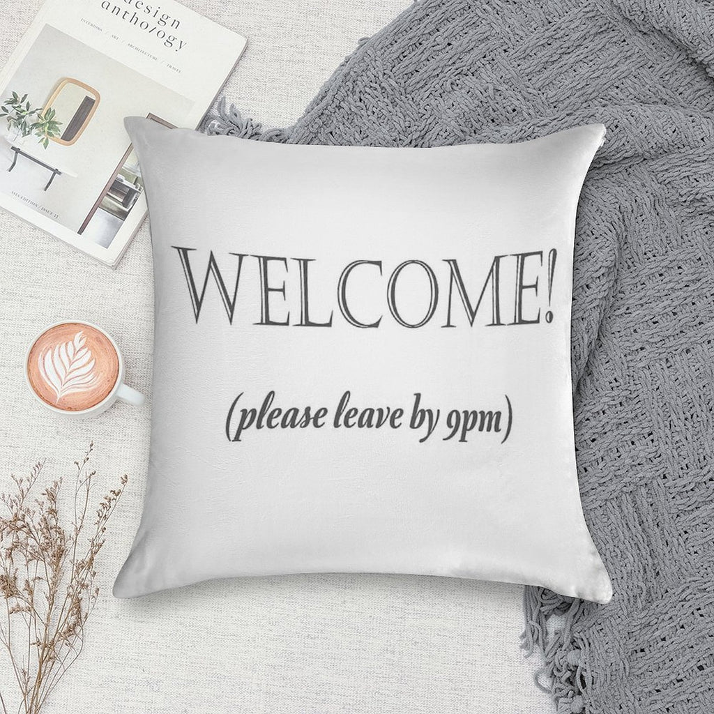 Welcome, Please Leave By 9pm Soft Reinforced Edging Throw Pillow