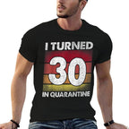 I Turned 30 In Quarantine 2020 30 Years Old 30th Birthday  Rolled Sleeves T-Shirt
