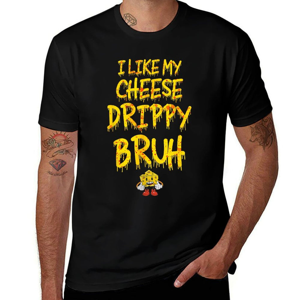 Funny Meme I Like My Cheese Drippy Bruh  Breathable T-Shirt