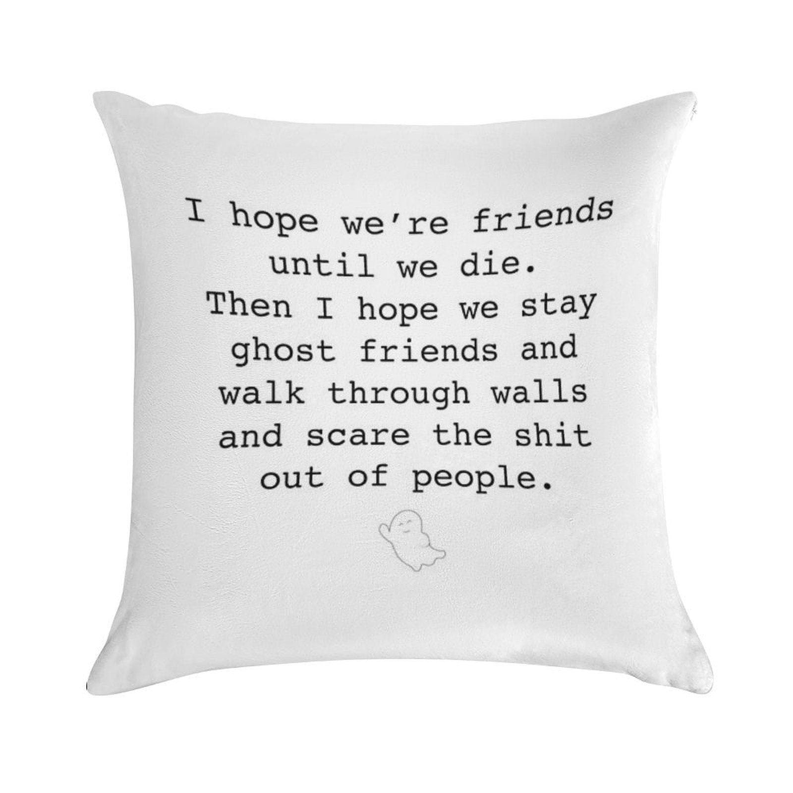 I Hope We're Friends Until We Die Soft Hidden Zipper Throw Pillow
