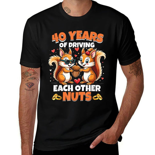 40th Wedding Anniversary 40 Years Of Driving Each Other Nuts  Quick-drying T-Shirt