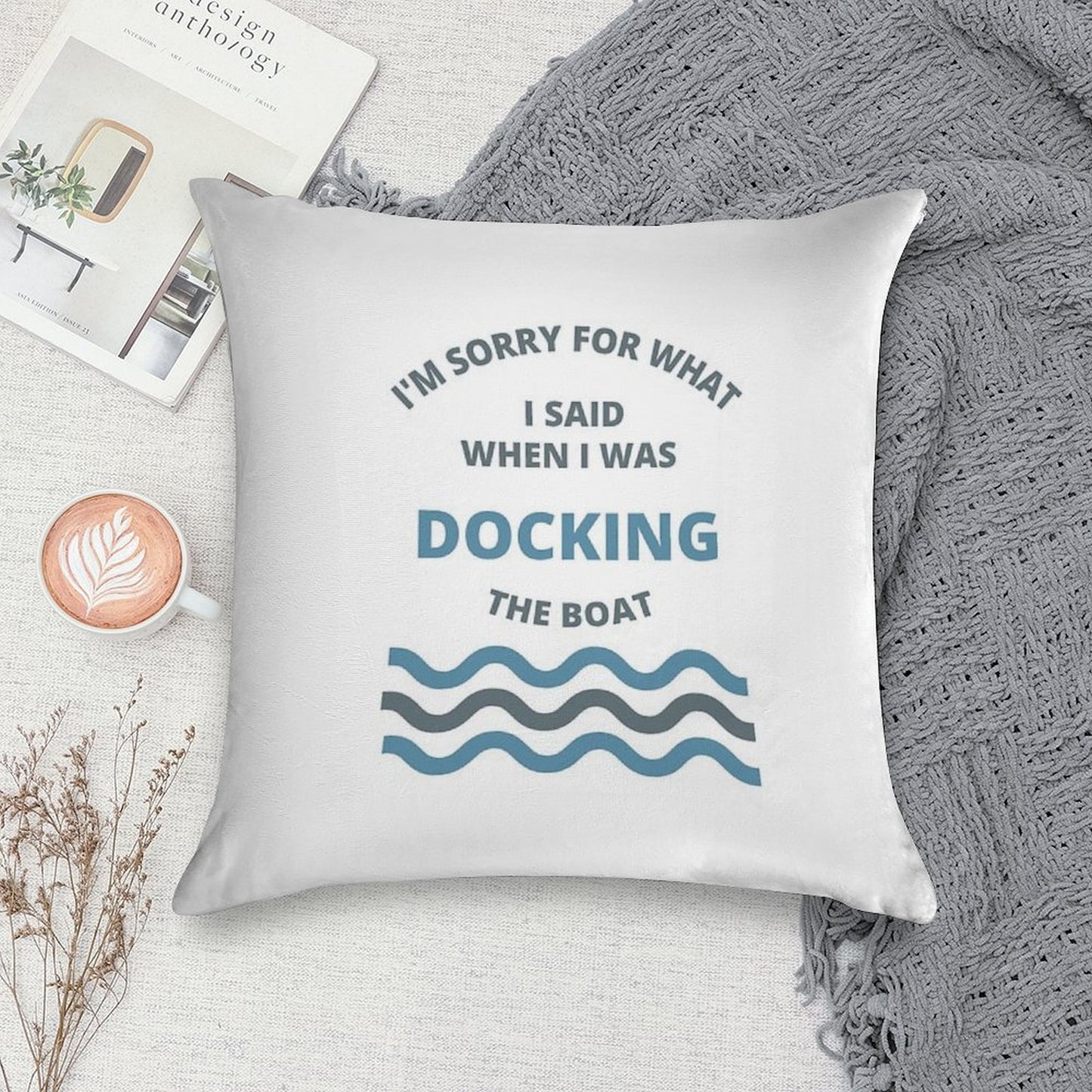 Sorry For What I Said While Docking The Boat Soft Reinforced Edging Throw Pillow