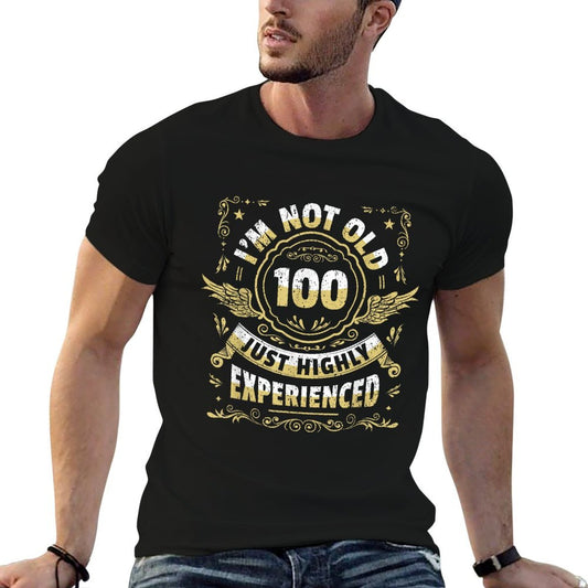 100 Years I'm Not Old Highly Experienced I 100th Birthday  Durable T-Shirt