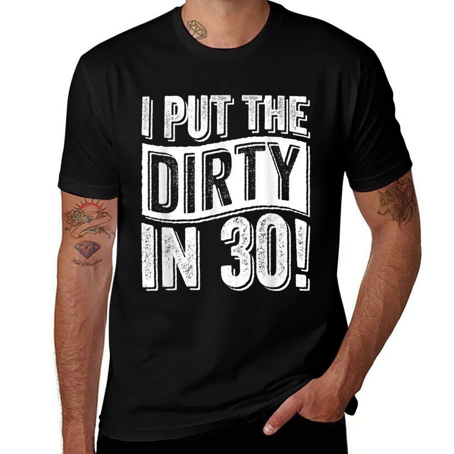 30th Birthday I Put The Dirty In Thirty  High-quality Stitching T-Shirt