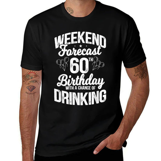Weekend Forecast 60th Birthday with A Chance of Drinking  Classic T-Shirt