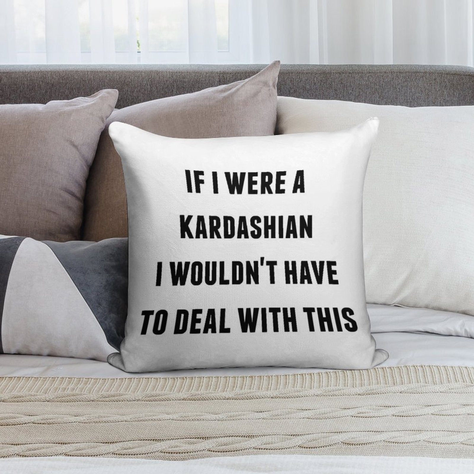 If I Were A Kardashian I Wouldn't Have to Deal with This Soft Style Accent Throw Pillow