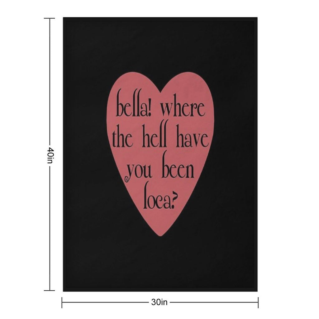 Bella! Where The Hell Have You Been Loca Durable Throw Blanket