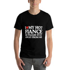 I Love My Fiance I Love My Hot Girlfriend So Stay Away  Fade-proof Color T-Shirt