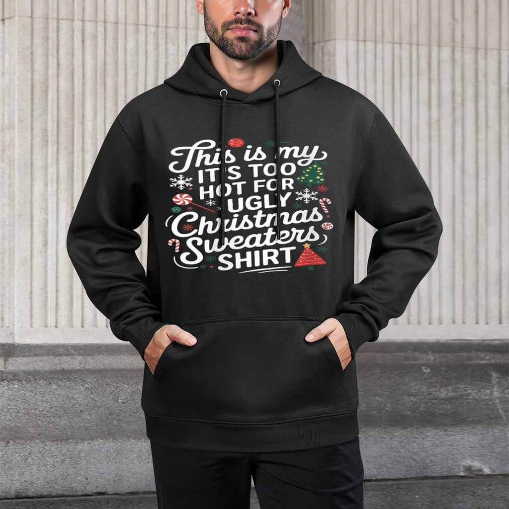 Womens This Is My Its Too Hot for Ugly Christmas Sweaters Layering Staple Hoodie