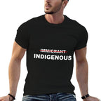 Immigrant Indigenous Funny Quote Apparel Design  Cotton T-Shirt