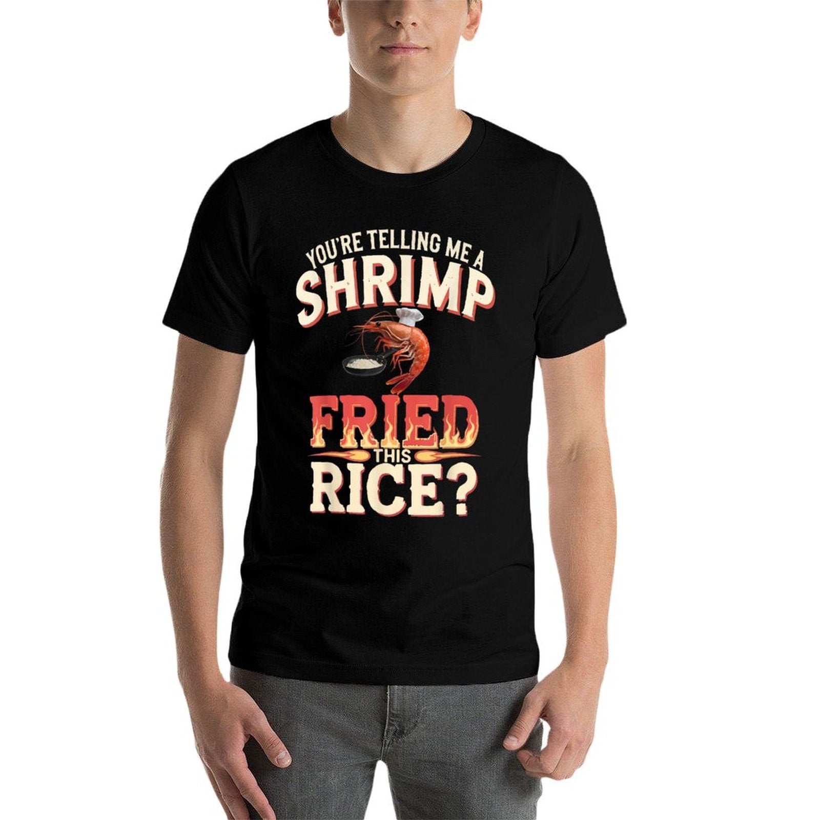 Youre Telling Me A Shrimp Fried This Rice  Durable T-Shirt