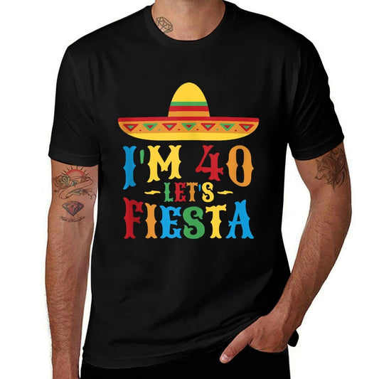 40th Birthday Mexican Party I'm 40 Let's Fiesta  Cotton T-Shirt