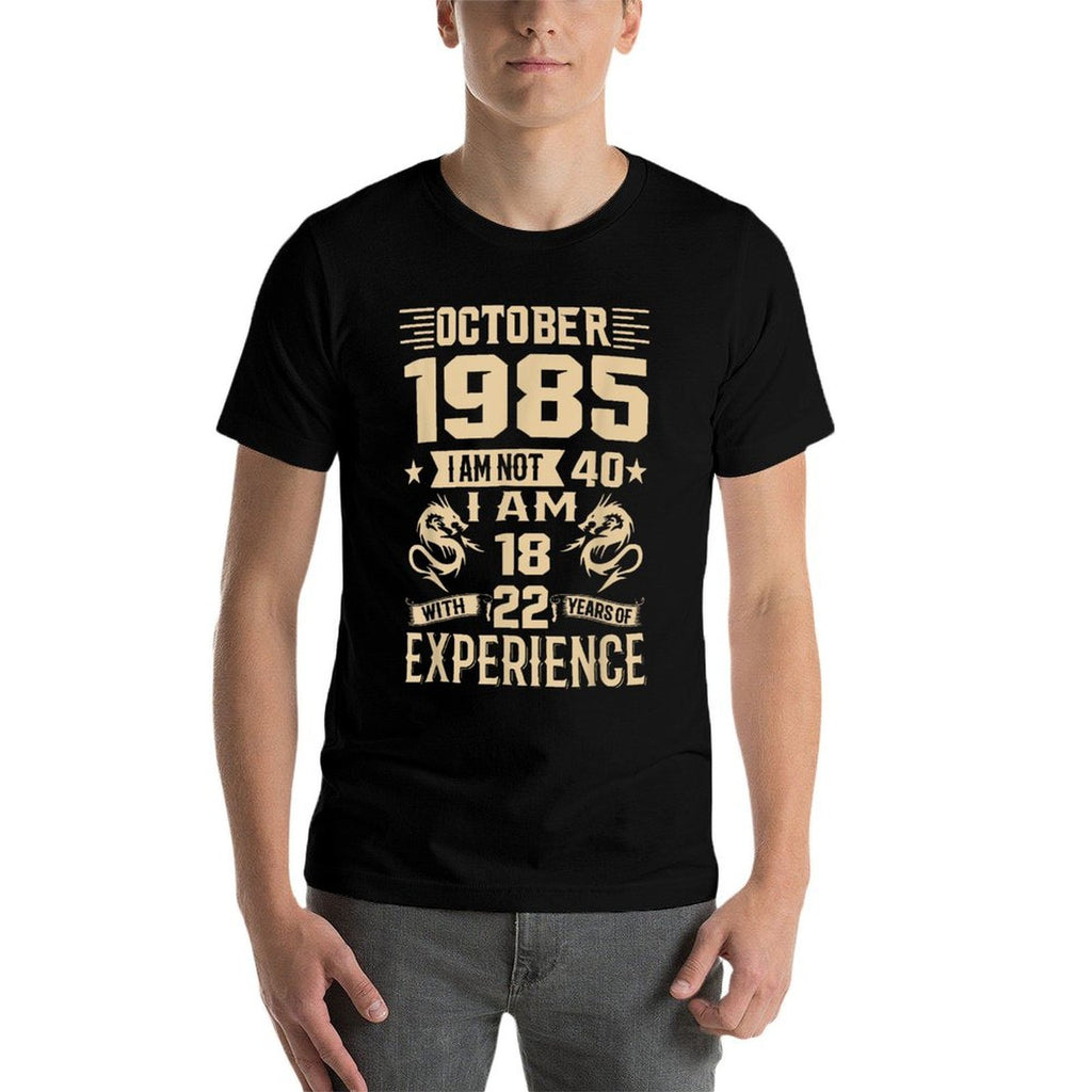 October 1985 I Am Not 40 I'm 18 With 22 Years Of Experience  Ribbed Collar T-Shirt