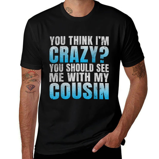 You Think Im Crazy You Should See Me with My Cousin  Lightweight T-Shirt