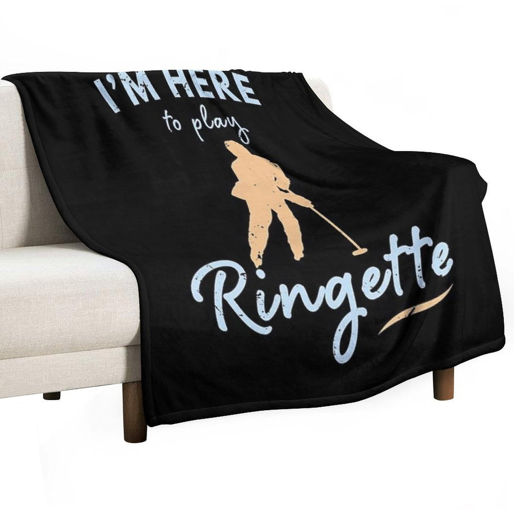 I'm Here to Play Ringette  Ringette Lover Custom Ringette Gift Ringette Player Present Durable Throw Blanket