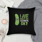Cucumber - I Just Really Like Cucumbers Ok Soft Decorative Cover Throw Pillow