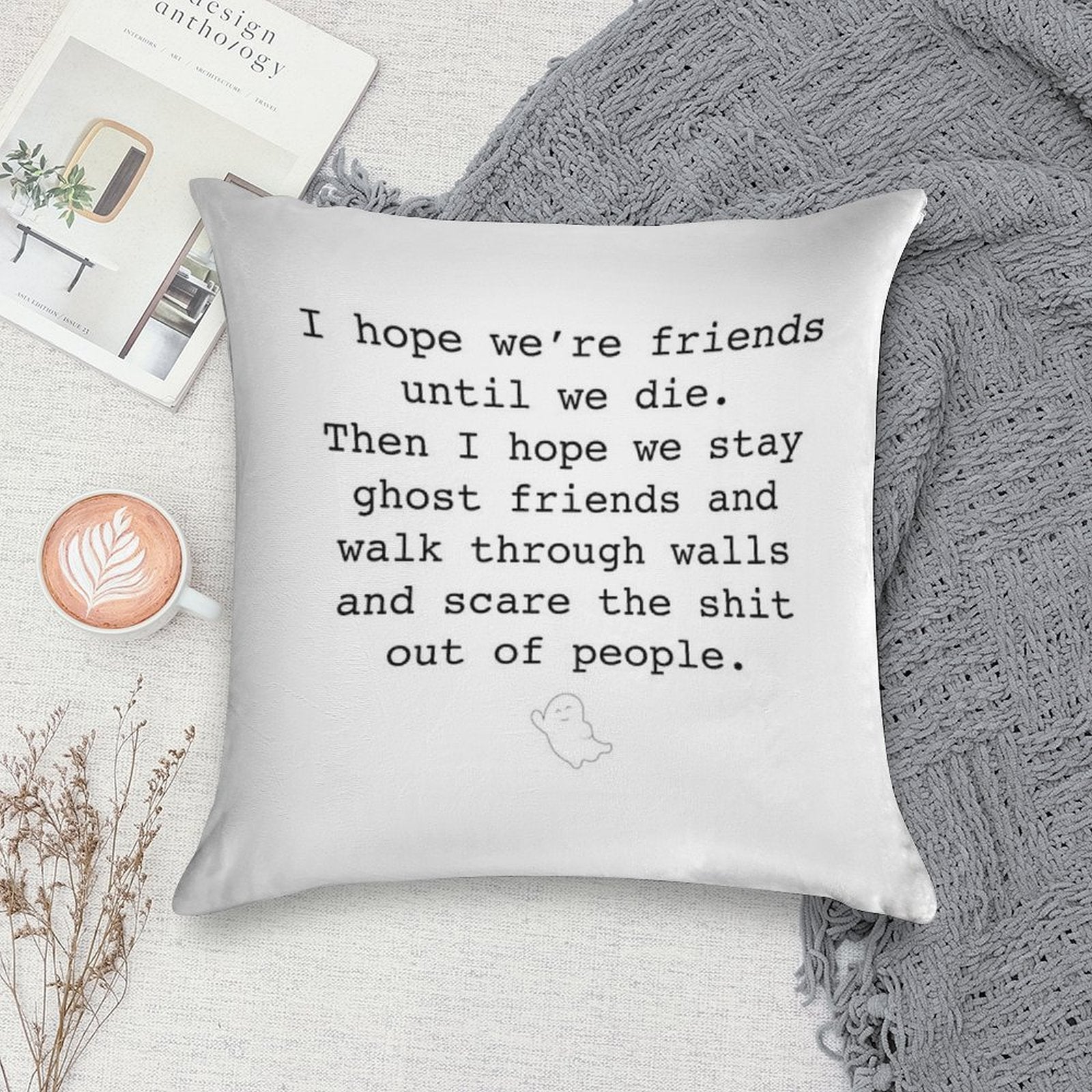 I Hope We're Friends Until We Die Soft Hidden Zipper Throw Pillow