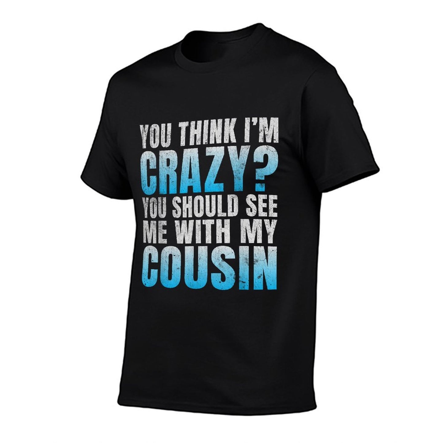 You Think Im Crazy You Should See Me with My Cousin  Lightweight T-Shirt