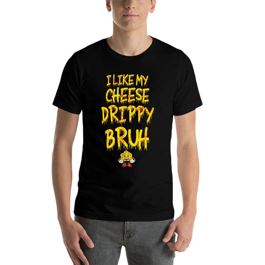 Funny Meme I Like My Cheese Drippy Bruh  Breathable T-Shirt