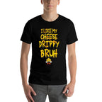 Funny Meme I Like My Cheese Drippy Bruh  Breathable T-Shirt