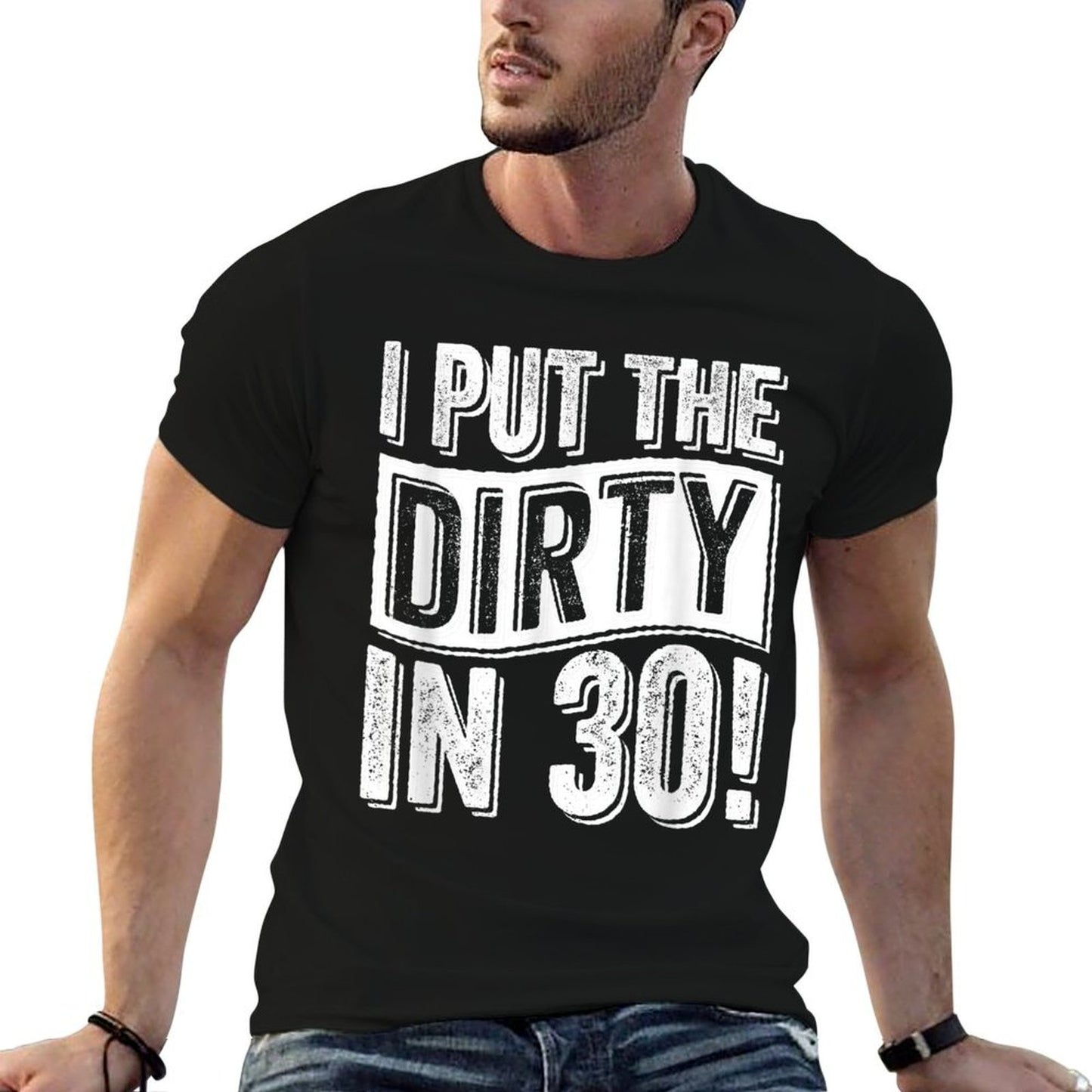 30th Birthday I Put The Dirty In Thirty  High-quality Stitching T-Shirt