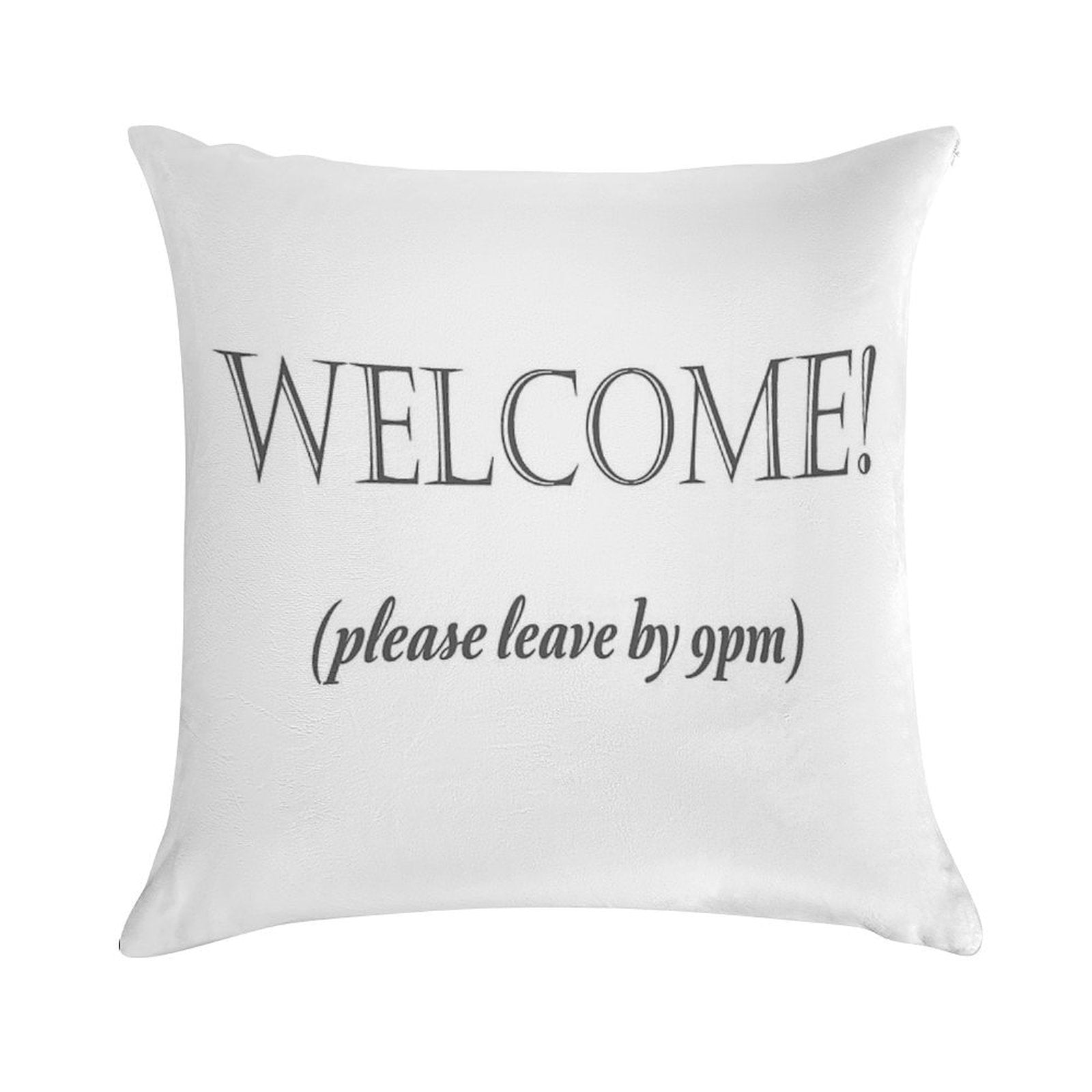 Welcome, Please Leave By 9pm Soft Reinforced Edging Throw Pillow