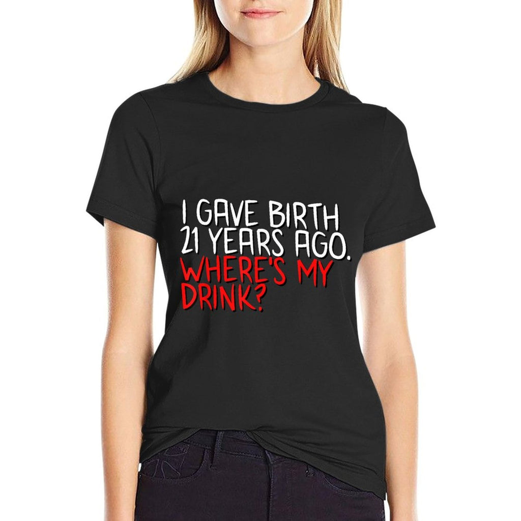 I Gave Birth 21 Years Ago Wheres My Drink 21st Birthday Mom  Vintage-inspired T-Shirt