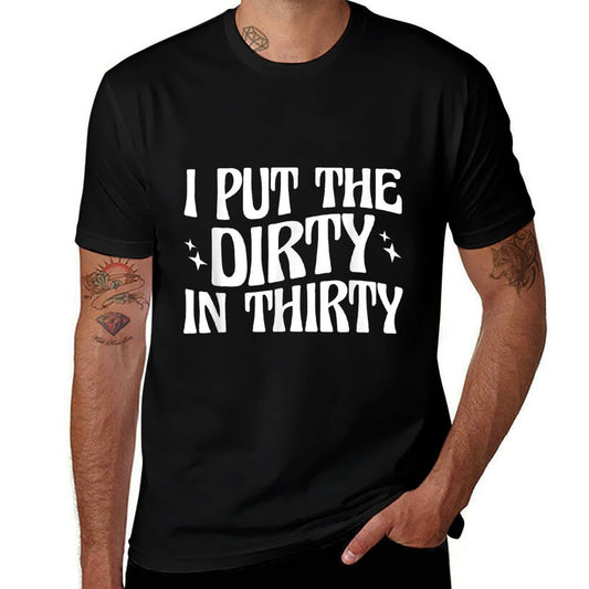30th Birthday I Put The Dirty In Thirty  Durable T-Shirt