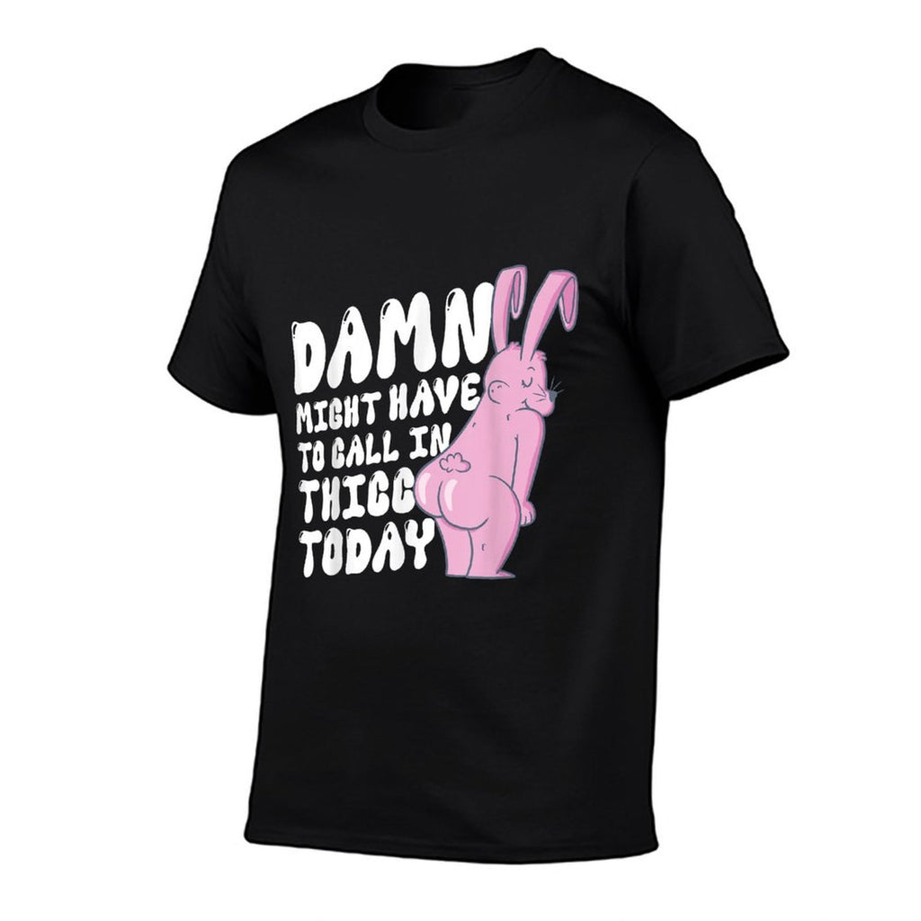 Damn I Might Have To Call In Thicc Today Meme Funny Bunny  Tagless Design T-Shirt