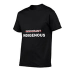 Immigrant Indigenous Funny Quote Apparel Design  Cotton T-Shirt