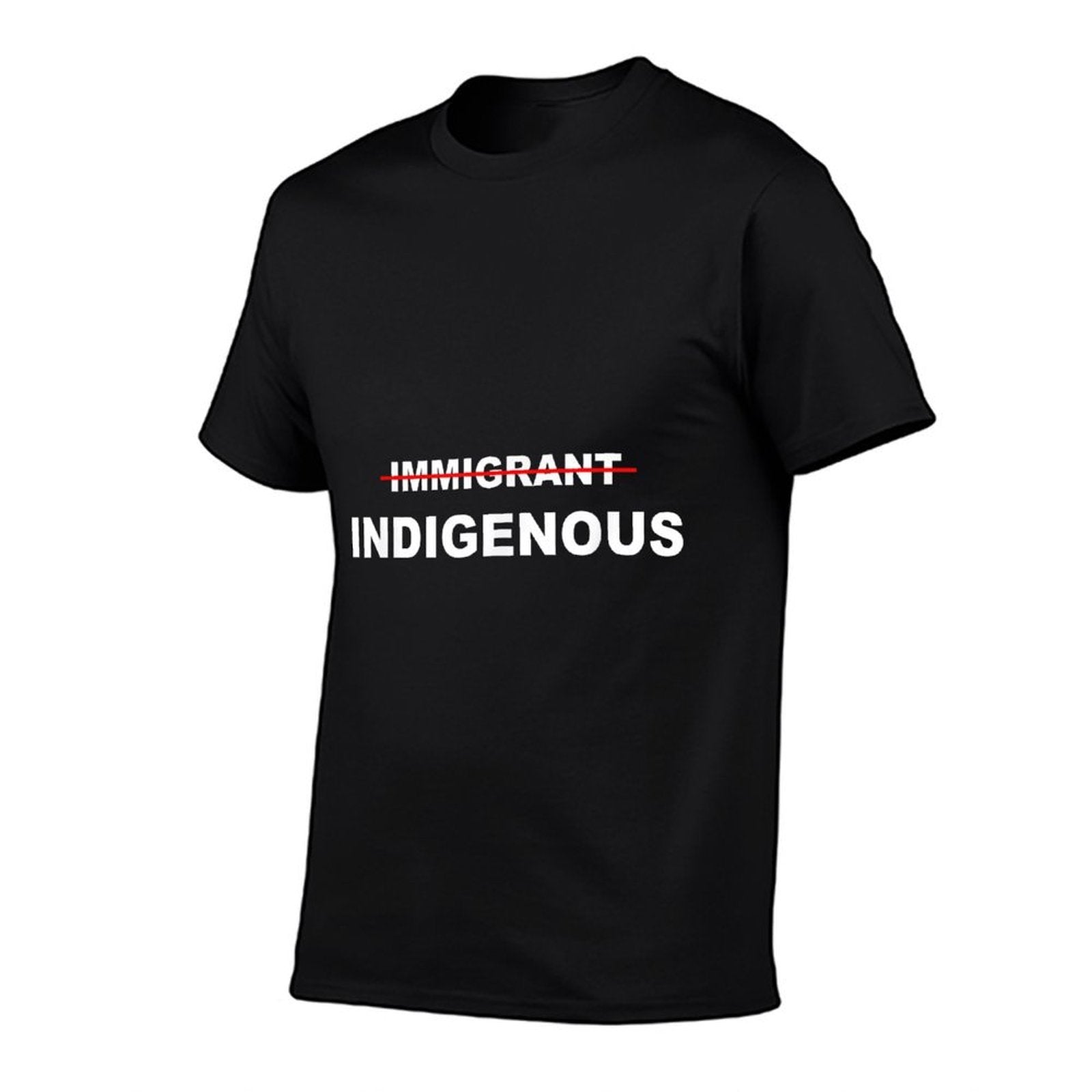 Immigrant Indigenous Funny Quote Apparel Design  Cotton T-Shirt