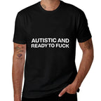 Autistic And Ready To Fuck Funny Autism  Vintage-inspired T-Shirt