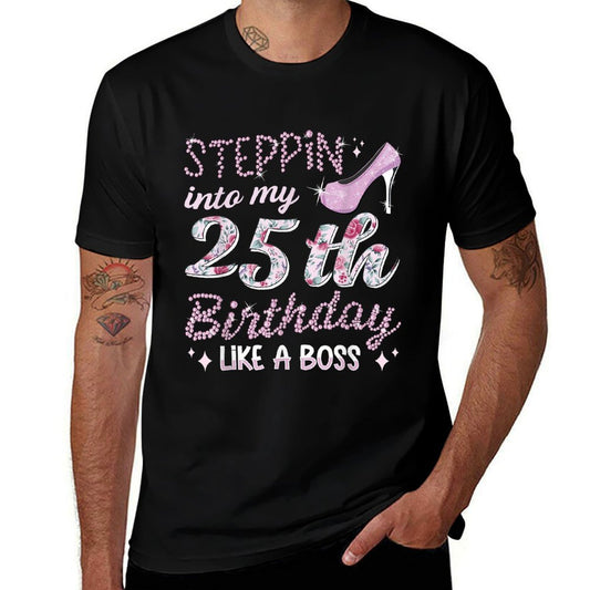 25 Years Steppin Into My 25th Birthday  Quick-drying T-Shirt
