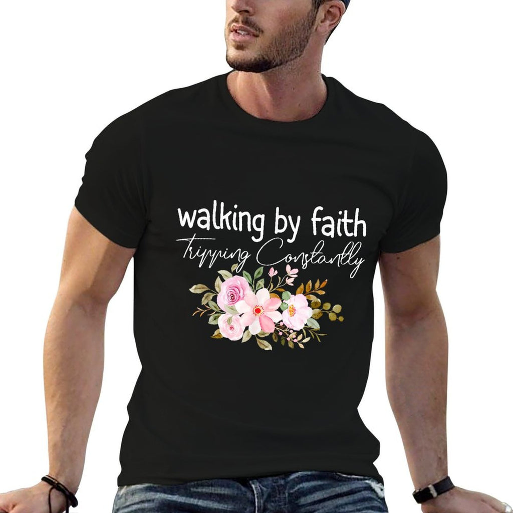 Walking by Faith Tripping Constantly Funny Saying Men Women Comfortable T-Shirt