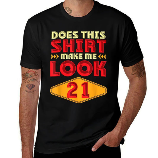 21st Birthday Gift Does This Make Me Look 21 Funny Comfortable T-Shirt