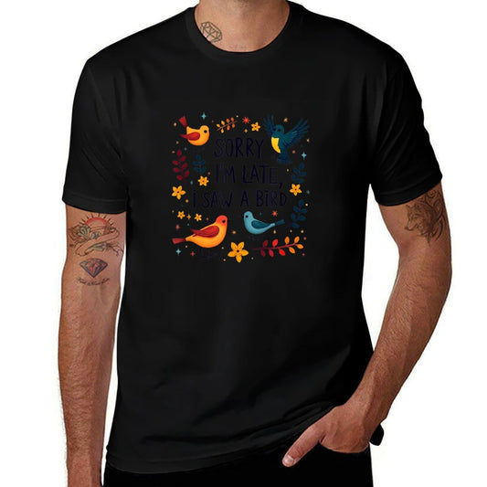 Sorry Im Late I Saw A Bird Birding Birder Bird Watching  Fade-proof Color T-Shirt