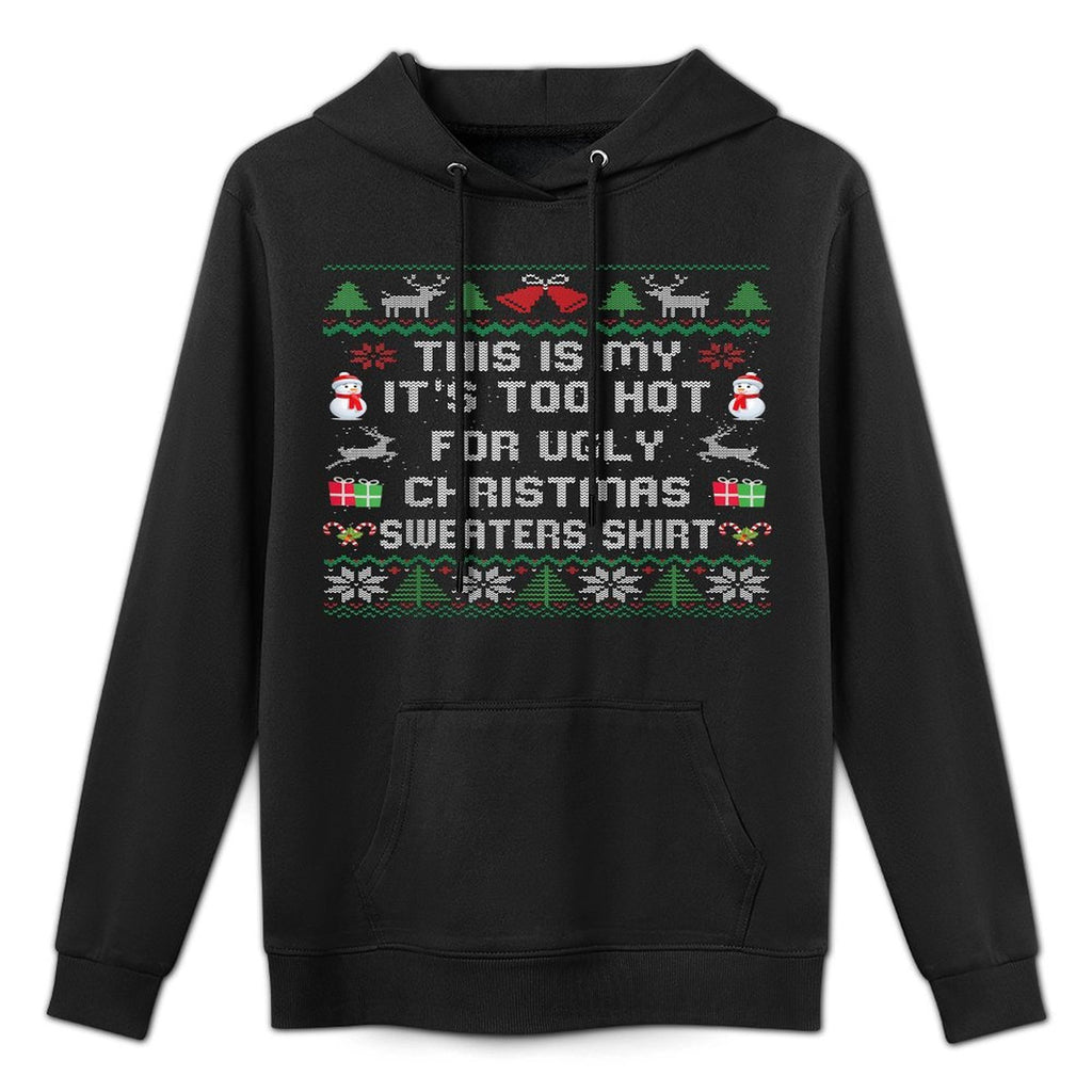 This Is My Its Too Hot For Ugly Christmas Sweaters Versatile Streetwear Hoodie