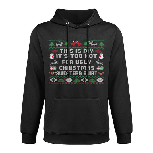 This Is My Its Too Hot For Ugly Christmas Sweaters Versatile Streetwear Hoodie
