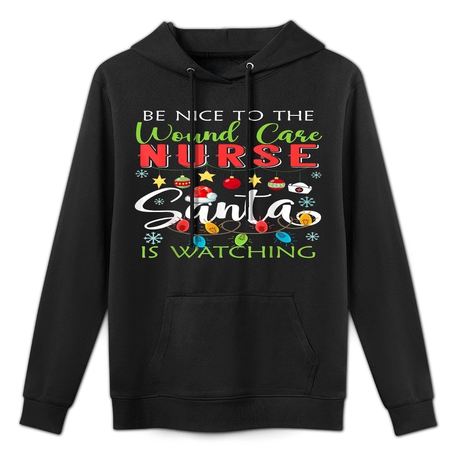 Be Nice To The Wound Care Nurse Santa Is Watching Christmas Versatile Streetwear Hoodie