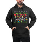 Be Nice To The Wound Care Nurse Santa Is Watching Christmas Versatile Streetwear Hoodie