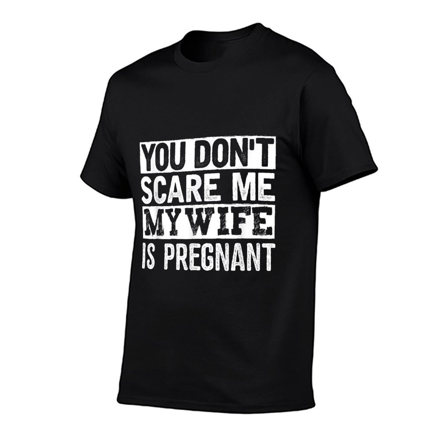 You Dont Scare Me My Wife Is Pregnant  Tagless Design T-Shirt